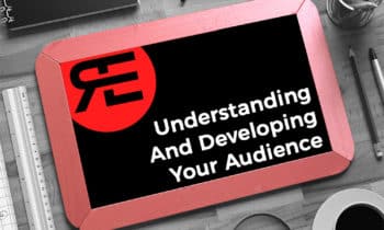Understanding And Developing Your Audience