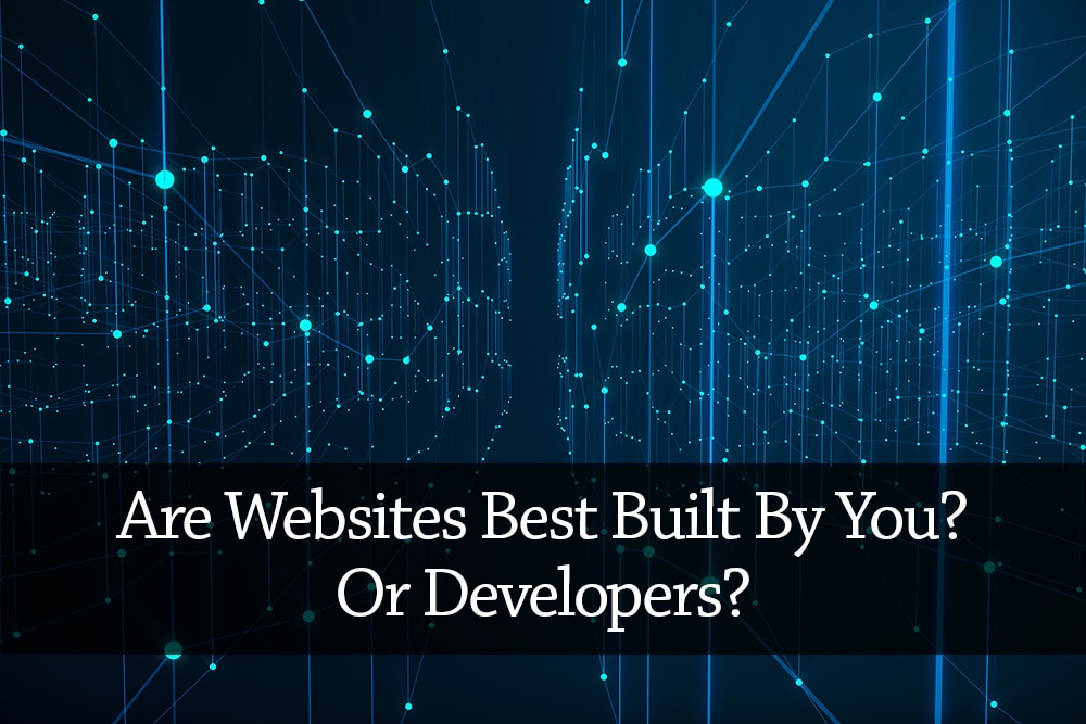 Are Websites Best Built By You Or Developers?